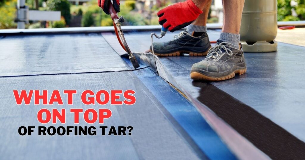 what goes on top of roofing tar