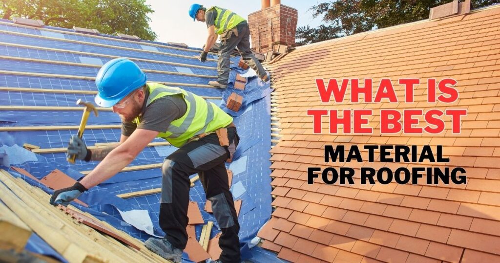what is the best material for roofing